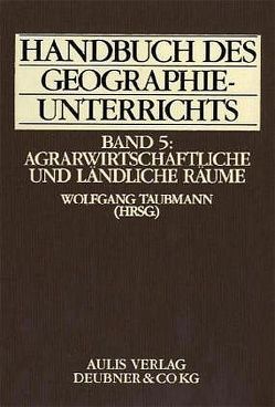 Handbuch des Geographieunterrichts / Agrarwirtschaftliche und ländliche Räume von Bahrenberg,  Gerhard, Breuer,  Toni, Damm,  Holger, Stonjek,  Diether, Taubmann,  Wolfgang