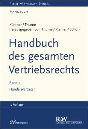 Handbuch des gesamten Vertriebsrechts, Band 1 von Küstner,  Wolfram, Otto,  Klaus, Riemer,  Jens-Berghe, Schroeder,  Andreas, Schürr,  Ulrich, Thume,  Karl-Heinz