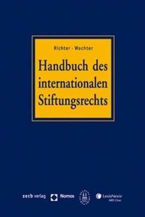 Handbuch des internationalen Stiftungsrechts (mit CD-ROM) von Richter,  Andreas, Sprecher,  Thomas, von Salis,  Ulysses, Wachter,  Thomas