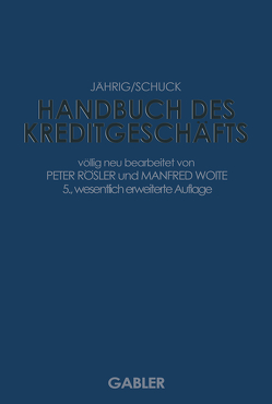 Handbuch des Kreditgeschäfts von Jährig,  Alfred, Rösler,  Peter, Schuck,  Hans, Woite,  Manfred
