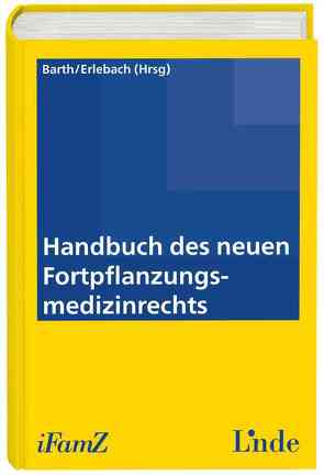 Handbuch des neuen Fortpflanzungsmedizinrechts von Barth,  Peter, Erlebach,  Martina