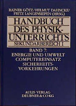 Handbuch des Physikunterrichts. Sekundarstufe I / Energie und Umwelt – Computereinsatz – Sicherheitsvorkehrungen von Becker,  Robert, Berge,  Otto E, Dahncke,  Helmut, Dahnke,  Helmut, Goetz,  Rainer, Langensiepen,  Fritz, Pieper,  Reinhard, Schmidt,  Helmut, Weber,  Wolfgang, Willer,  Jörg