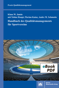 Handbuch des Qualitätsmanagements für Sportvereine von Haupt,  Tobias, Jamin,  Klaus, Kainz,  Florian, Schmutte,  Andre