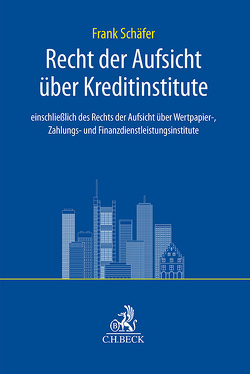 Handbuch des Rechts der Aufsicht über Kreditinstitute von Schäfer,  Frank A.