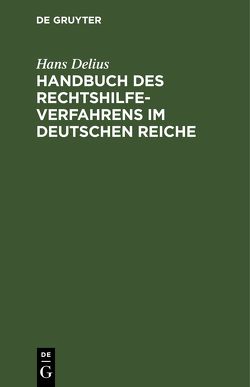 Handbuch des Rechtshilfeverfahrens im Deutschen Reiche von Delius,  Hans