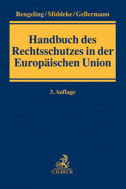 Handbuch des Rechtsschutzes in der Europäischen Union von Andová,  Katarina, Burgi,  Martin, Dannecker,  Gerhard, Dervisopoulos,  Ioanna, Gärditz,  Klaus Ferdinand, Gellermann,  Martin, Geppert,  Anke, Gerhardt,  Till, Hoelscher,  Marie-Thérèse, Jakobs,  Michael, Kotzur,  Markus, Laut,  Thomas, Maderbacher,  Gregor, Mankowski,  Peter, Middeke,  Andreas, Moench,  Christoph, Müller,  Nadja, Neumann,  Jan, Rengeling,  Hans-Werner, Ruttloff,  Marc, Schwarz,  Kyrill-Alexander, Tichadou,  Evelyne, Wegener,  Bernhard W.