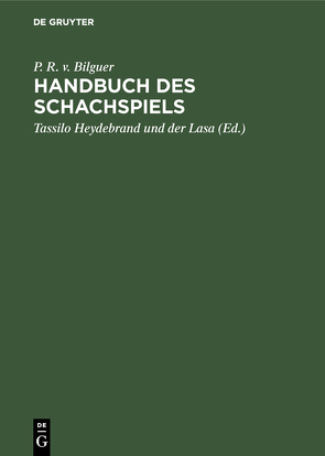 Handbuch des Schachspiels von Bilguer,  P. R. v., Heydebrand und der Lasa,  Tassilo