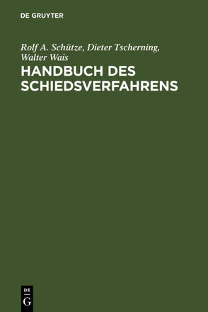 Handbuch des Schiedsverfahrens von Schütze,  Rolf A, Tscherning,  Dieter, Wais,  Walter