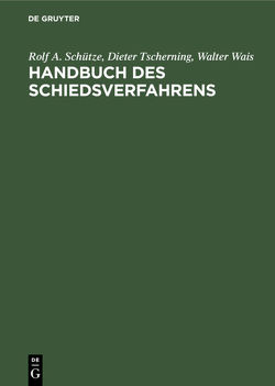 Handbuch des Schiedsverfahrens von Schütze,  Rolf A, Tscherning,  Dieter, Wais,  Walter