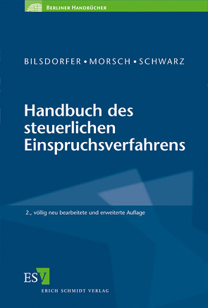 Handbuch des steuerlichen Einspruchsverfahrens von Bilsdorfer,  Peter, Morsch,  Anke, Schwarz,  Hansjürgen
