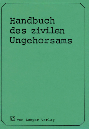 Handbuch des zivilen Ungehorsams von Loeper,  Dankwart von