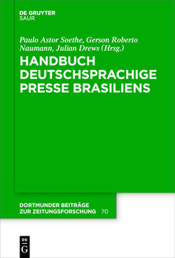Handbuch deutschsprachige Presse Brasiliens von Drews,  Julian, Neumann,  Gerson Roberto, Soethe,  Paulo Astor