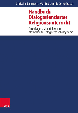 Handbuch Dialogorientierter Religionsunterricht von Lehmann,  Christine, Schmidt-Kortenbusch,  Martin