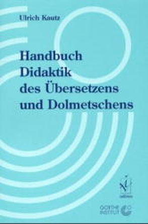 Handbuch Didaktik des Übersetzens und Dolmetschens von Kautz,  Ulrich