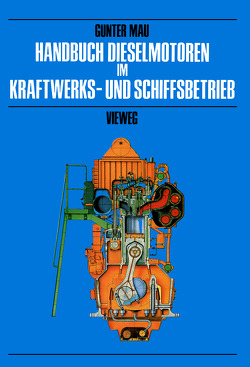 Handbuch Dieselmotoren im Kraftwerks- und Schiffsbetrieb von Mau,  Günter