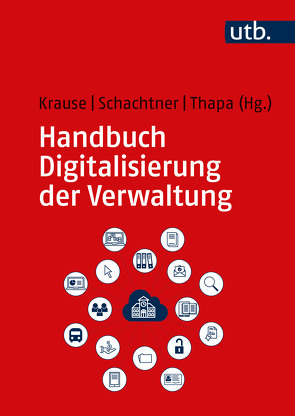 Handbuch Digitalisierung der Verwaltung von Krause,  Tobias A., Schachtner,  Christian, Thapa,  Basanta E. P.