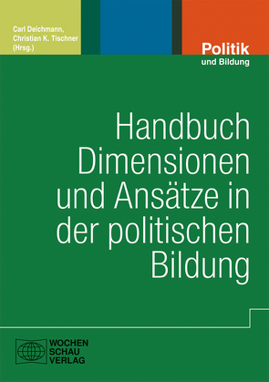 Handbuch Dimensionen und Ansätze in der politischen Bildung von Deichmann,  Carl, Tischner,  Christian K.
