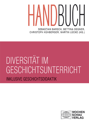 Handbuch Diversität im Geschichtsunterricht von Barsch,  Sebastian, Degner,  Bettina, Kühberger,  Christoph, Lücke,  Martin