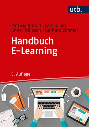 Handbuch E-Learning von Arnold,  Patricia, Kilian,  Lars, Thillosen,  Anne, Zimmer,  Gerhard M.