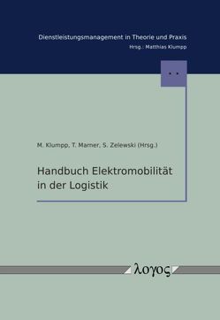 Handbuch Elektromobilität in der Logistik von Klumpp,  Matthias, Marner,  Torsten, Zelewski,  Stephan