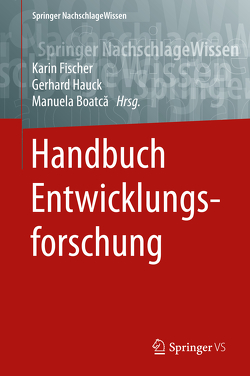 Handbuch Entwicklungsforschung von Boatcă,  Manuela, Fischer,  Karin, Hauck,  Gerhard