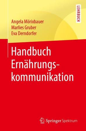 Handbuch Ernährungskommunikation von Derndorfer,  Eva, Gruber,  Marlies, Mörixbauer,  Angela