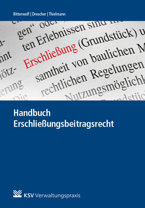 Handbuch Erschließung und Erschließungsbeitragsrecht von Bitterwolf,  Ralf, Drescher,  Claudia, Thielmann,  Gerd