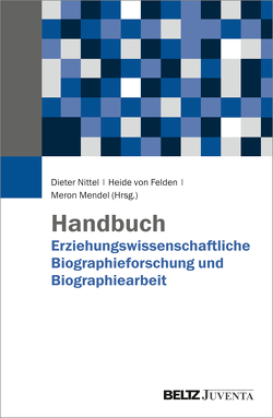 Handbuch Erziehungswissenschaftliche Biographieforschung und Biographiearbeit von Felden,  Heide von, Mendel,  Meron, Nittel,  Dieter