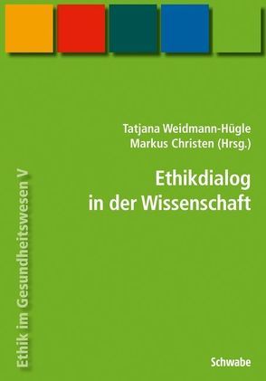 Handbuch Ethik im Gesundheitswesen / Ethikdialog in der Wissenschaft von Christen,  Markus, Weidmann-Hügle,  Tatjana
