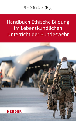 Handbuch Ethische Bildung im Lebenskundlichen Unterricht der Bundeswehr von Althoff,  Andrea, Behrens,  Rico, Birkel,  Simone, Dierkes,  Heinrich, Eisend,  Franz, Elßner,  Thomas R., Fuß,  Martin, Grom,  Bernhard, Meier,  Uto, Möde,  Erwin, Nitschke,  Peter, Rothhaar,  Markus, Sutor,  Bernhard, Tonn,  Kristina, Torkler,  René, Wendl,  Peter