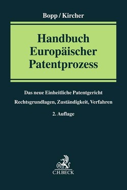 Handbuch Europäischer Patentprozess von Ackermann,  Jan, Bopp,  Thomas, Böttcher,  Dirk, Burrichter,  Arwed, Hess-Blumer,  Andri, Kircher,  Holger, Kirchhofer,  Natalie, Lehmeyer,  Christoph, Lux,  Herwig, Pfisterer,  Stefanie, Sonntag,  Matthias