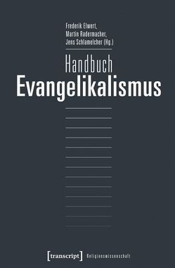 Handbuch Evangelikalismus von Elwert,  Frederik, Radermacher,  Martin, Schlamelcher,  Jens