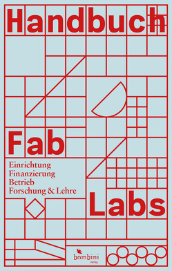 Handbuch Fab Labs von Bockermann,  Iris, Bohne,  René, Borchers,  Jan, Brocker,  Anke, Lahaye,  Marcel, Moebus,  Antje, Neudecker,  Stefan, Pipek,  Volkmar, Schelhowe,  Heidi, Stickel,  Oliver, Stilz,  Melanie, Wilkens,  Daniel