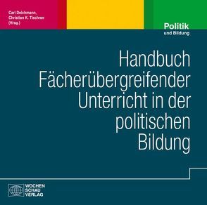 Handbuch fächerübergreifender Unterricht in der politischen Bildung von Deichmann,  Carl, Tischner,  Christian K.