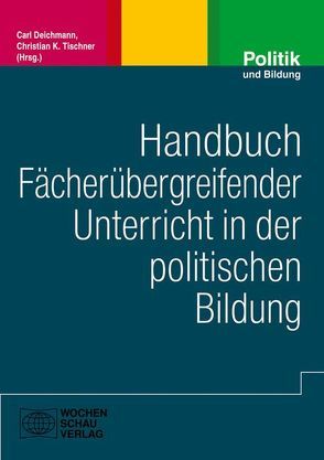 Handbuch fächerübergreifender Unterricht in der politischen Bildung von Deichmann,  Carl, Tischner,  Christian K.