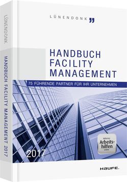 Handbuch Facility Management 2017 von Hossenfelder,  Jörg, Lünendonk,  Thomas