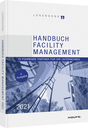 Handbuch Facility Management 2021 von Ball,  Thomas, Hossenfelder,  Jörg