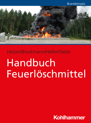 Handbuch Feuerlöschmittel von Brockmann,  Jan-Wilhelm, Heller,  Sebastian, Hetzer,  Ralf, Oelze,  Silke