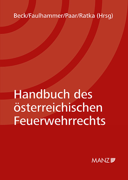 Handbuch des österreichischen Feuerwehrrechts von Beck,  Rudolf, Faulhammer,  Friedrich, Paar,  Martin, Ratka,  Thomas
