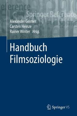 Handbuch Filmsoziologie von Geimer,  Alexander, Heinze,  Carsten, Winter,  Rainer