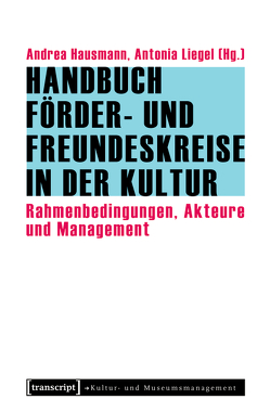 Handbuch Förder- und Freundeskreise in der Kultur von Hausmann,  Andrea, Liegel,  Antonia