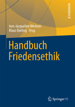 Handbuch Friedensethik von Ebeling,  Klaus, Werkner,  Ines-Jacqueline