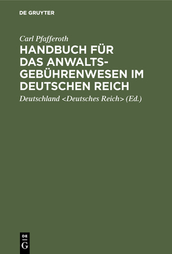 Handbuch für das Anwaltsgebührenwesen im Deutschen Reich von Deutschland Deutsches Reich, Pfafferoth,  Carl
