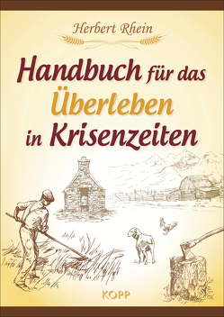Handbuch für das Überleben in Krisenzeiten von Rhein,  Herbert