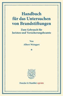 Handbuch für das Untersuchen von Brandstiftungen. von Weingart,  Albert