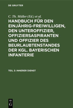 Handbuch für den Einjährig-Freiwilligen, den Unteroffizier, Offiziersaspiranten… / Innerer Dienst von Müller,  C. Th., Zwehl,  Th. v.