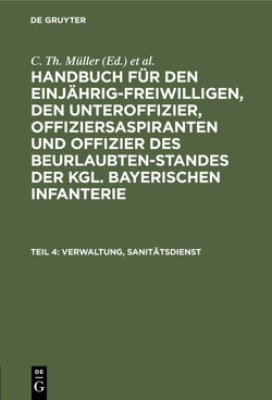 Handbuch für den Einjährig-Freiwilligen, den Unteroffizier, Offiziersaspiranten… / Verwaltung, Sanitätsdienst von Müller,  C. Th., Zwehl,  Th. v.