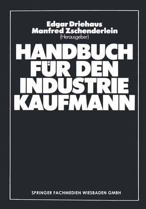 Handbuch für den Industriekaufmann von Driehaus,  Edgar, Zschenderlein,  Manfred