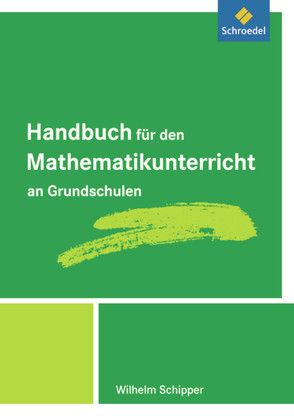 Handbuch für den Mathematikunterricht an Grundschulen von Schipper,  Wilhelm