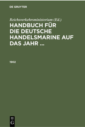 Handbuch für die deutsche Handelsmarine auf das Jahr … / 1902 von Reichsverkehrsministerium